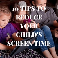 10 TIPS TO REDUCE YOUR CHILD'S SCREEN TIME
